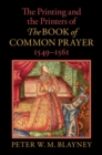 The Printing and the Printers of The Book of Common Prayer, 1549–1561 - Book