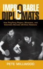 Improbable Diplomats : How Ping-Pong Players, Musicians, and Scientists Remade US-China Relations - Book