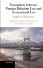 Encounters between Foreign Relations Law and International Law : Bridges and Boundaries - Book