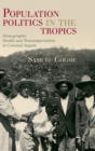 Population Politics in the Tropics : Demography, Health and Transimperialism in Colonial Angola - Book