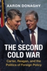 The Second Cold War : Carter, Reagan, and the Politics of Foreign Policy - Book