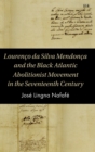 Lourenco da Silva Mendonca and the Black Atlantic Abolitionist Movement in the Seventeenth Century - Book