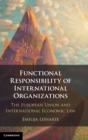 Functional Responsibility of International Organisations : The European Union and International Economic Law - Book