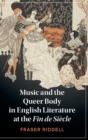 Music and the Queer Body in English Literature at the Fin de Siecle - Book