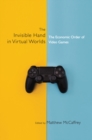 The Invisible Hand in Virtual Worlds : The Economic Order of Video Games - Book