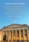 After the Accord : A History of Federal Reserve Open Market Operations, the US Government Securities Market, and Treasury Debt Management from 1951 to 1979 - Book