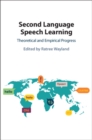 Second Language Speech Learning : Theoretical and Empirical Progress - Book