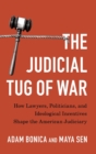 The Judicial Tug of War : How Lawyers, Politicians, and Ideological Incentives Shape the American Judiciary - Book