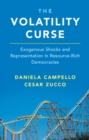 The Volatility Curse : Exogenous Shocks and Representation in Resource-Rich Democracies - Book