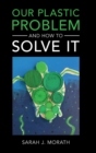 Our Plastic Problem and How to Solve It - Book
