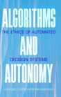 Algorithms and Autonomy : The Ethics of Automated Decision Systems - Book