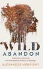 Wild Abandon : American Literature and the Identity Politics of Ecology - Book