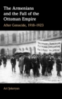 The Armenians and the Fall of the Ottoman Empire : After Genocide, 1918-1923 - Book