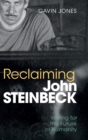 Reclaiming John Steinbeck : Writing for the Future of Humanity - Book