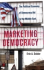 Marketing Democracy : The Political Economy of Democracy Aid in the Middle East - Book