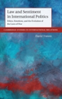 Law and Sentiment in International Politics : Ethics, Emotions, and the Evolution of the Laws of War - Book