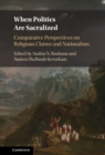 When Politics are Sacralized : Comparative Perspectives on Religious Claims and Nationalism - eBook