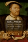 Royal Voices : Language and Power in Tudor England - eBook