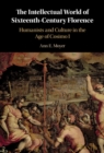 Intellectual World of Sixteenth-Century Florence : Humanists and Culture in the Age of Cosimo I - eBook