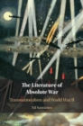 The Literature of Absolute War : Transnationalism and World War II - eBook