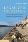 Legalized Identities : Cultural Heritage Law and the Shaping of Transitional Justice - eBook