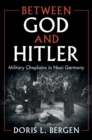 Between God and Hitler : Military Chaplains in Nazi Germany - eBook