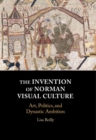Invention of Norman Visual Culture : Art, Politics, and Dynastic Ambition - eBook