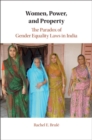Women, Power, and Property : The Paradox of Gender Equality Laws in India - eBook