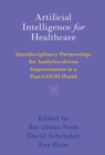 Artificial Intelligence for Healthcare : Interdisciplinary Partnerships for Analytics-driven Improvements in a Post-COVID World - eBook