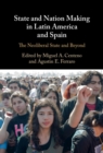 State and Nation Making in Latin America and Spain: Volume 3 : The Neoliberal State and Beyond - eBook