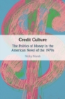 Credit Culture : The Politics of Money in the American Novel of the 1970s - eBook
