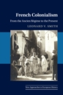 French Colonialism : From the Ancien Regime to the Present - eBook