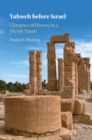 Yahweh before Israel : Glimpses of History in a Divine Name - eBook