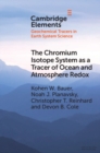 Chromium Isotope System as a Tracer of Ocean and Atmosphere Redox - eBook