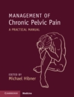 Management of Chronic Pelvic Pain : A Practical Manual - eBook