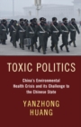 Toxic Politics : China's Environmental Health Crisis and its Challenge to the Chinese State - eBook