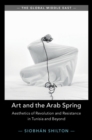 Art and the Arab Spring : Aesthetics of Revolution and Resistance in Tunisia and Beyond - eBook