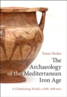 Archaeology of the Mediterranean Iron Age : A Globalising World c.1100-600 BCE - eBook