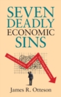 Seven Deadly Economic Sins : Obstacles to Prosperity and Happiness Every Citizen Should Know - eBook
