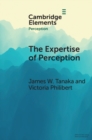 The Expertise of Perception : How Experience Changes the Way We See the World - eBook