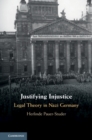 Justifying Injustice : Legal Theory in Nazi Germany - eBook