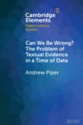 Can We Be Wrong? The Problem of Textual Evidence in a Time of Data - Book