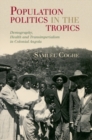 Population Politics in the Tropics : Demography, Health and Transimperialism in Colonial Angola - Book