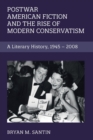 Postwar American Fiction and the Rise of Modern Conservatism : A Literary History, 1945-2008 - Book