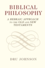 Biblical Philosophy : A Hebraic Approach to the Old and New Testaments - Book