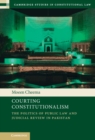 Courting Constitutionalism : The Politics of Public Law and Judicial Review in Pakistan - eBook