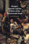 Hunger, Appetite and the Politics of the Renaissance Stage - eBook