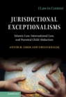 Jurisdictional Exceptionalisms : Islamic Law, International Law and Parental Child Abduction - eBook