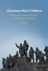 Chairman Mao's Children : Generation and the Politics of Memory in China - eBook