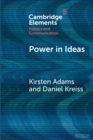 Power in Ideas : A Case-Based Argument for Taking Ideas Seriously in Political Communication - Book
